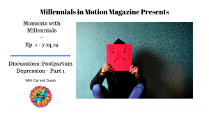 Read more about the article Moments with Millennials, Ep. 1 – Postpartum Depression Discussion
