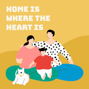 Graphic of a family (2 adults and a child) with a pet next to them and a caption that says "Home is where the heart is", signifying family togetherness and coinciding with Family Reunion Day